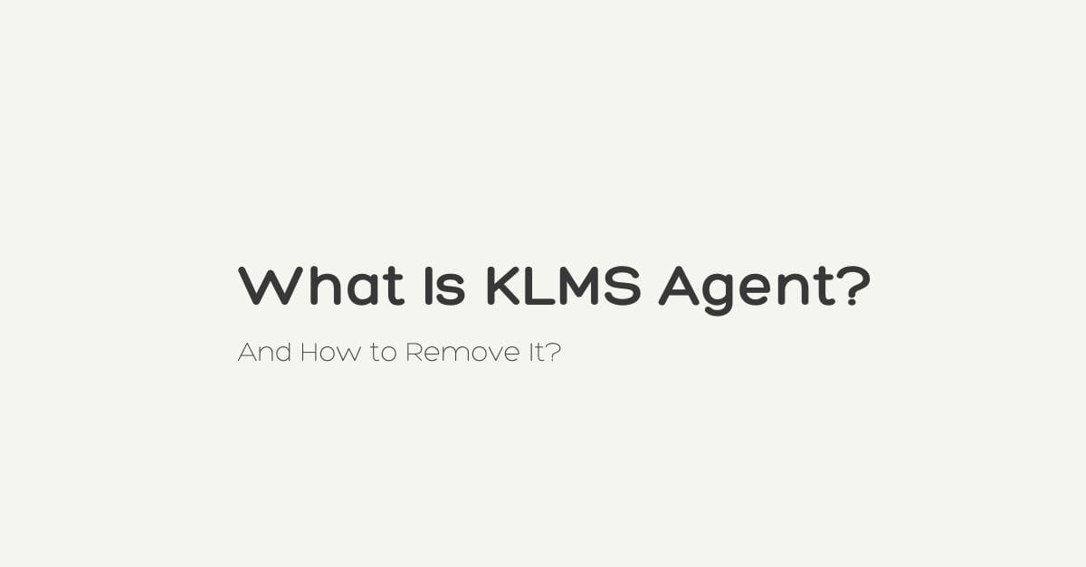 What Is KLMS Agent And How To Remove It Yoodley what-is-klms-agent-and-how-to-remove-it-yoodley
