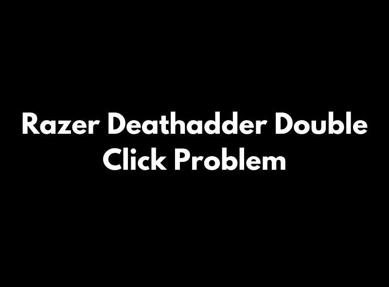 How To Fix Razer Deathadder Double Click Issue? |