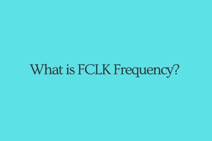What is FCLK Frequency? What should your FCLK Frequency be?