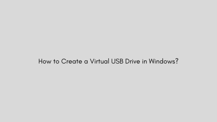 How To Create A Virtual USB Drive In Windows? | Yoodley