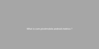 What is com.pivotmobile.android.metrics ?