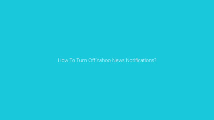 How To Turn Off Yahoo News Notifications?