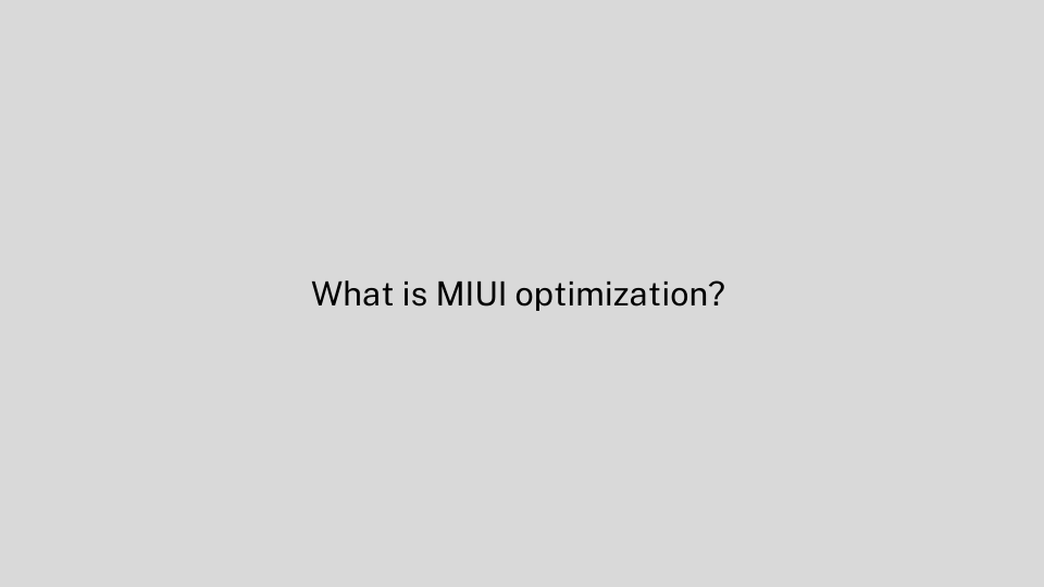 What is MIUI optimization? Should you enable it?