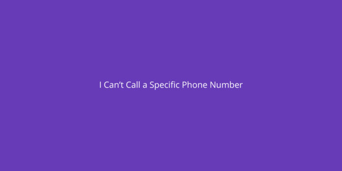 [Fixed] I Can’t Call a Specific Phone Number but They Can Call Me?