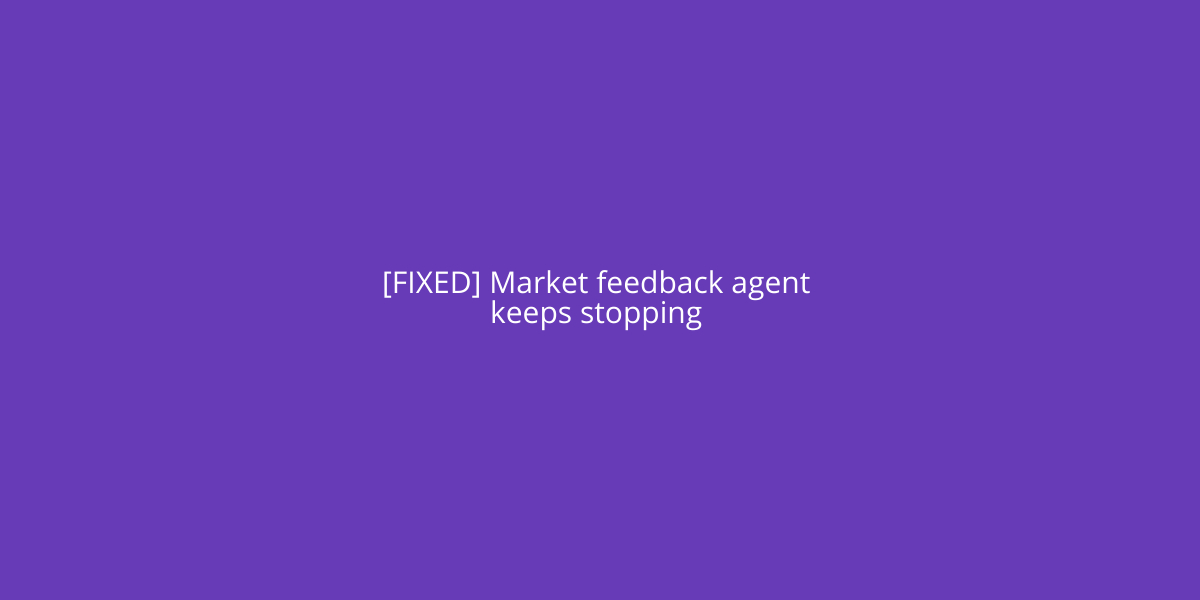 [FIXED] Market Feedback Agent Keeps Stopping Yoodley