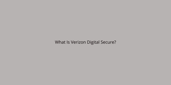What Is Verizon Digital Secure?