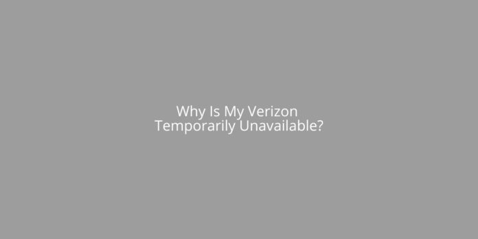 Why Is My Verizon Temporarily Unavailable?