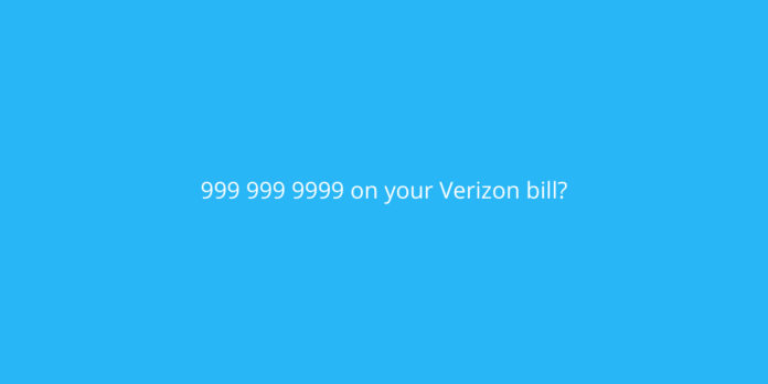 What does 999 999 9999 mean on your Verizon bill?