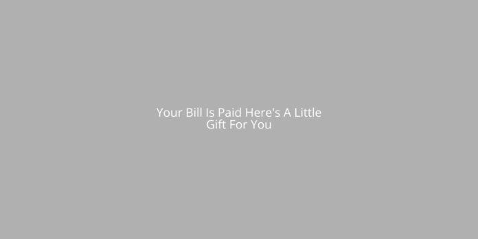 Your Bill Is Paid Here's A Little Gift For You (Scam or Legit?)