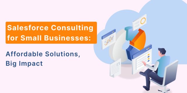 Improve Your Small Business With Salesforce Consulting